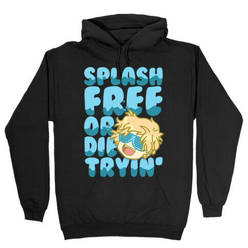 Splash Free Or Die Trying Parody Hooded Sweatshirt