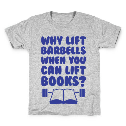 Why Lift Barbells When You Can Lift Books Kids T-Shirt