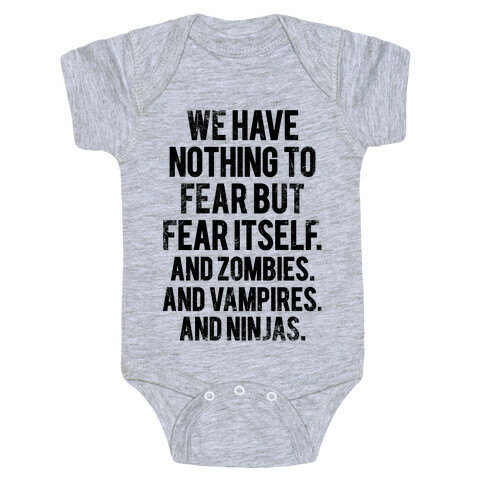 We Have Nothing To Fear But Fear Itself (And Zombies. And Vampires. And Ninjas) Baby One-Piece
