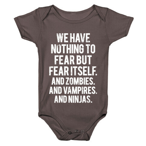 We Have Nothing To Fear But Fear Itself (And Zombies. And Vampires. And Ninjas) Baby One-Piece