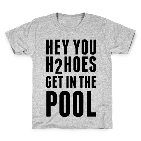 Hey You H2Hoes Get In The Pool Kids T-Shirt