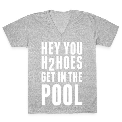 Hey You H2Hoes Get In The Pool V-Neck Tee Shirt