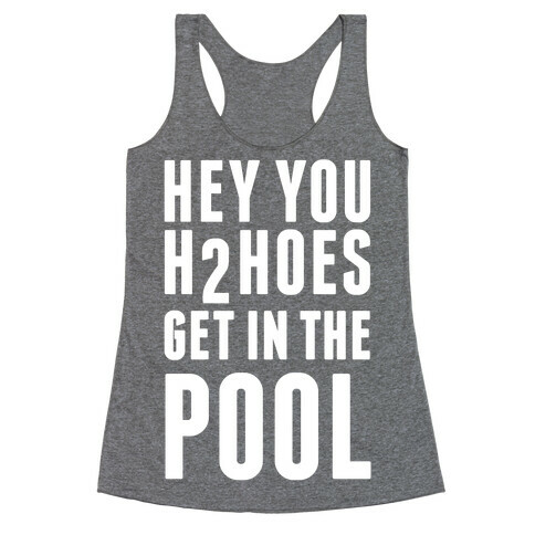 Hey You H2Hoes Get In The Pool Racerback Tank Top
