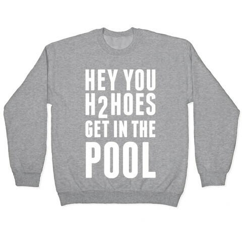 Hey You H2Hoes Get In The Pool Pullover