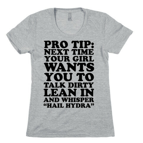 Pro Tip: Next Time Your Girl Wants You To Talk Dirty Lean In And Whisper "Hail Hydra" Womens T-Shirt