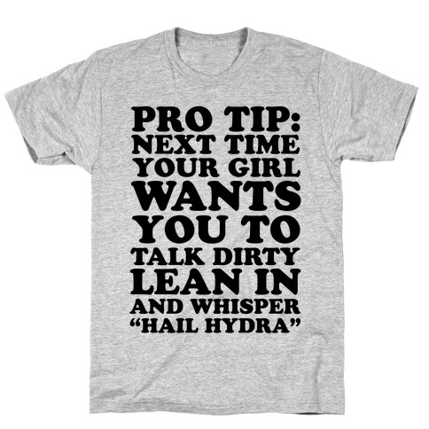 Pro Tip: Next Time Your Girl Wants You To Talk Dirty Lean In And Whisper "Hail Hydra" T-Shirt