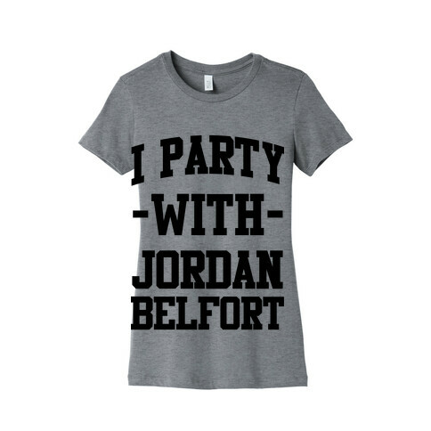 I Party with Jordan Belfort Womens T-Shirt