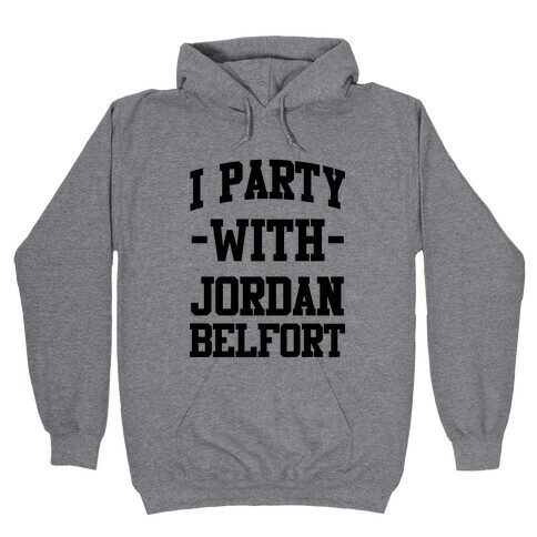 I Party with Jordan Belfort Hooded Sweatshirt