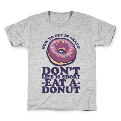 How To Get In Shape: Don't Life is Short Eat a Donut Kids T-Shirt