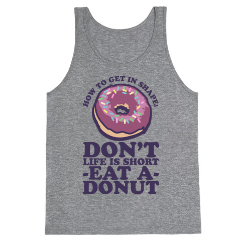 How To Get In Shape: Don't Life is Short Eat a Donut Tank Top