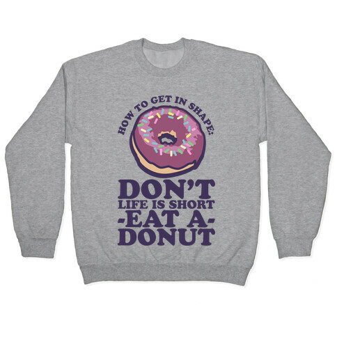 How To Get In Shape: Don't Life is Short Eat a Donut Pullover