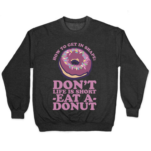 How To Get In Shape: Don't Life is Short Eat a Donut Pullover