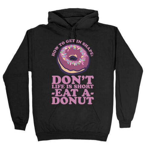 How To Get In Shape: Don't Life is Short Eat a Donut Hooded Sweatshirt