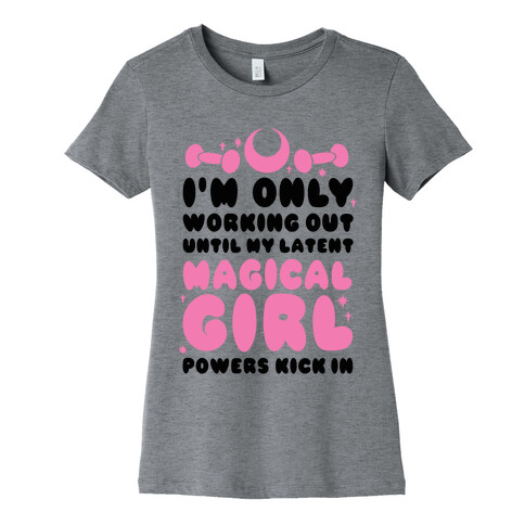 I'm Only Working Out Until My Latent Magical Girl Powers Kick In Womens T-Shirt