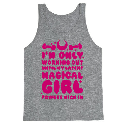 I'm Only Working Out Until My Latent Magical Girl Powers Kick In Tank Top