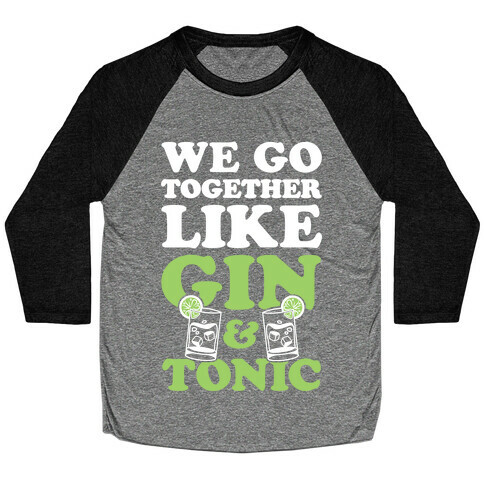 We Go Together Like Gin & Tonic Baseball Tee