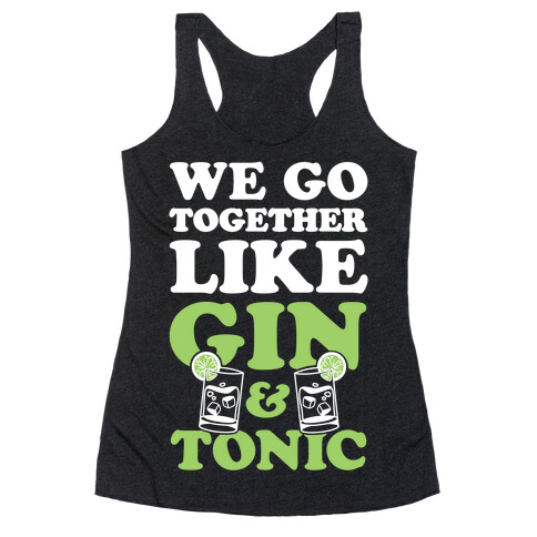 We Go Together Like Gin & Tonic Racerback Tank Top