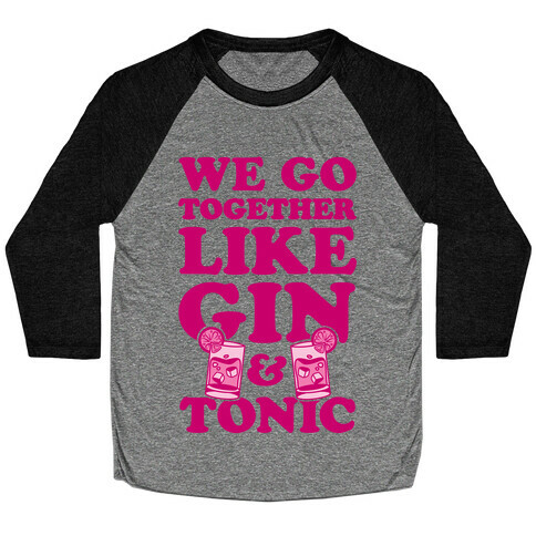 We Go Together Like Gin & Tonic Baseball Tee