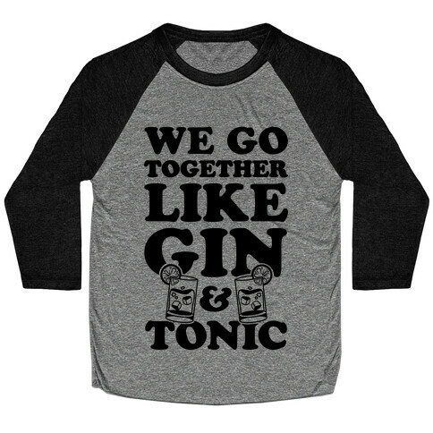 We Go Together Like Gin & Tonic Baseball Tee