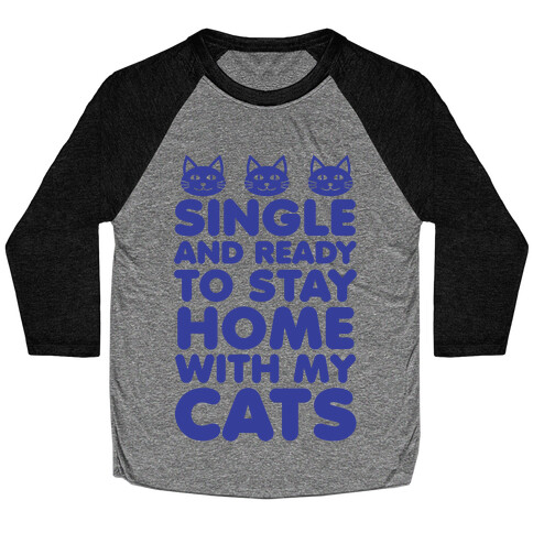 Single and Ready to Stay Home with my Cats (blue) Baseball Tee
