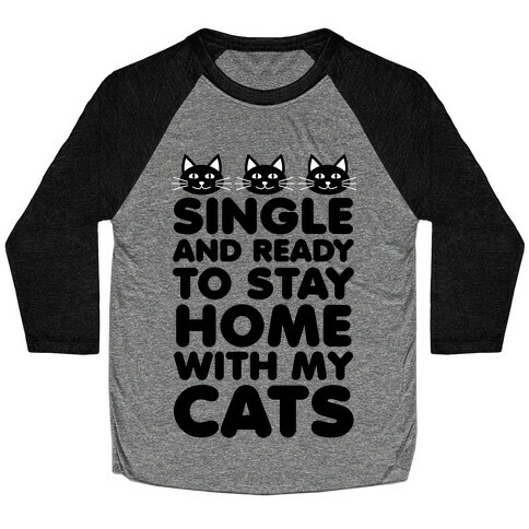 Single and Ready to Stay Home with my Cats Baseball Tee