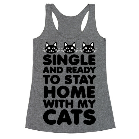 Single and Ready to Stay Home with my Cats Racerback Tank Top