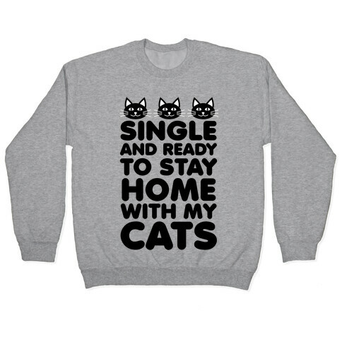 Single and Ready to Stay Home with my Cats Pullover
