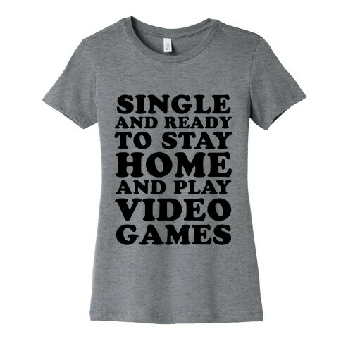 Single and Ready to Stay Home and Play Video Games Womens T-Shirt