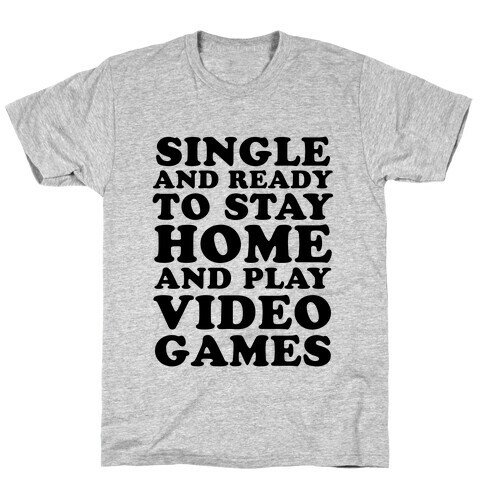 Single and Ready to Stay Home and Play Video Games T-Shirt