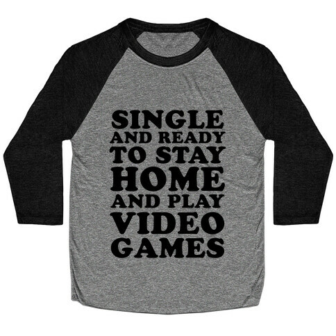 Single and Ready to Stay Home and Play Video Games Baseball Tee