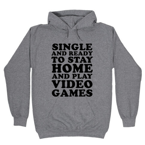 Single and Ready to Stay Home and Play Video Games Hooded Sweatshirt