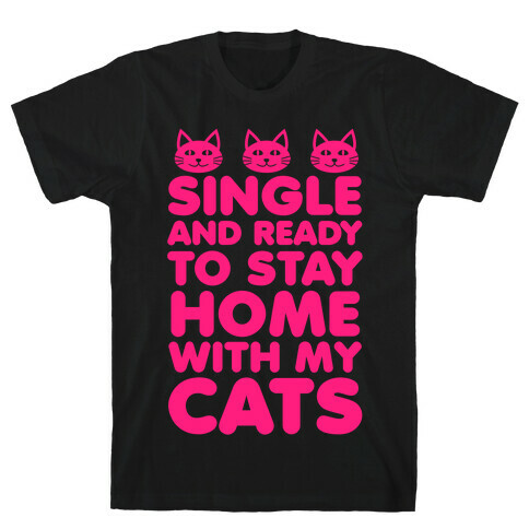 Single and Ready to Stay Home with my Cats T-Shirt