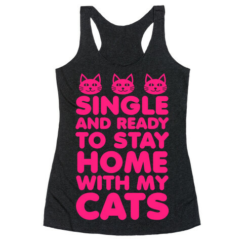 Single and Ready to Stay Home with my Cats Racerback Tank Top