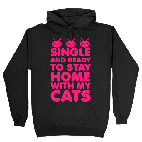 Single and Ready to Stay Home with my Cats Hooded Sweatshirt