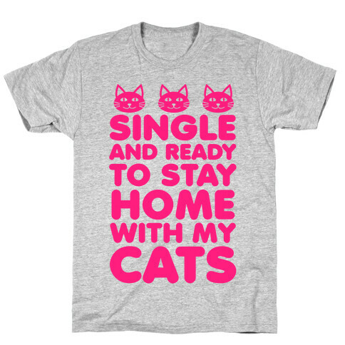 Single and Ready to Stay Home with my Cats T-Shirt