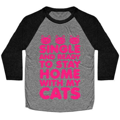 Single and Ready to Stay Home with my Cats Baseball Tee