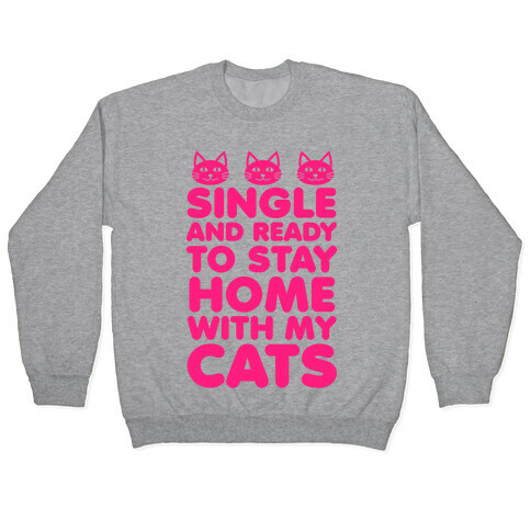 Single and Ready to Stay Home with my Cats Pullover