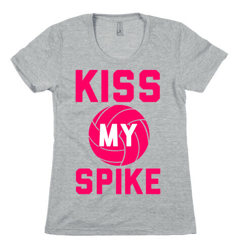 Kiss My Spike! Womens T-Shirt