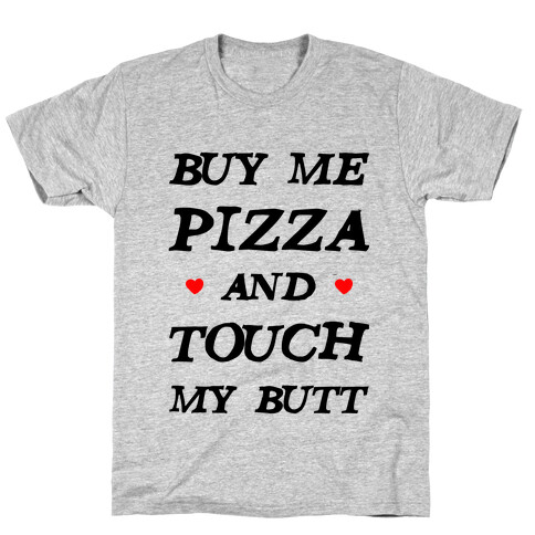 Buy Me Pizza and Touch My Butt T-Shirt