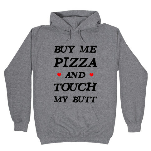Buy Me Pizza and Touch My Butt Hooded Sweatshirt