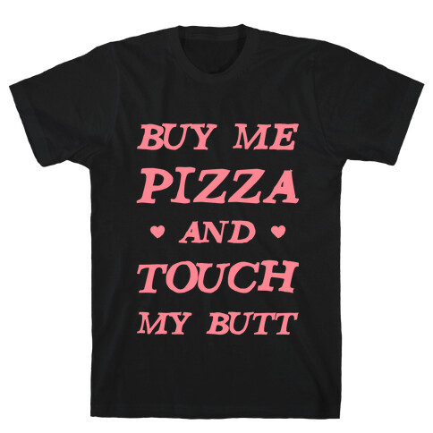 Buy Me Pizza and Touch My Butt T-Shirt