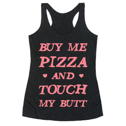 Buy Me Pizza and Touch My Butt Racerback Tank Top