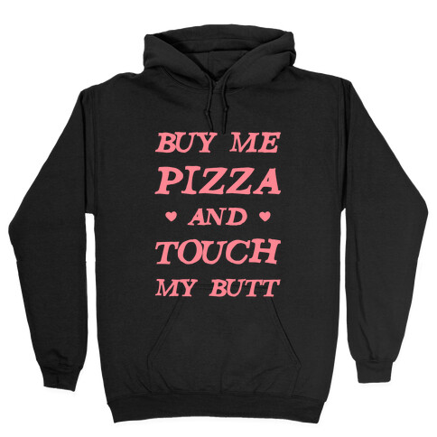 Buy Me Pizza and Touch My Butt Hooded Sweatshirt