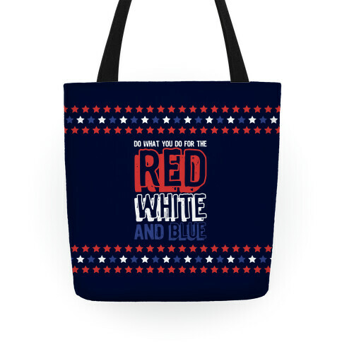 Do What You Do For The Red White and Blue Tote