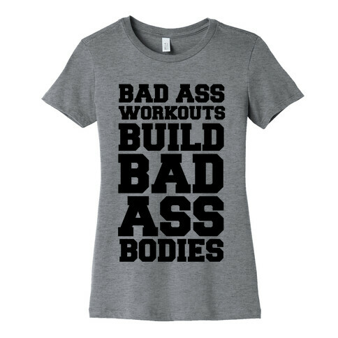 Bad Ass Workouts Build Bad Ass Bodies Womens T-Shirt