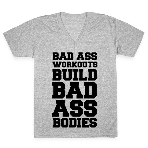 Bad Ass Workouts Build Bad Ass Bodies V-Neck Tee Shirt