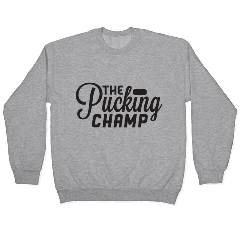 The Pucking Champ Pullover