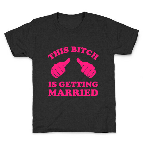 This Bitch is Getting Married Kids T-Shirt