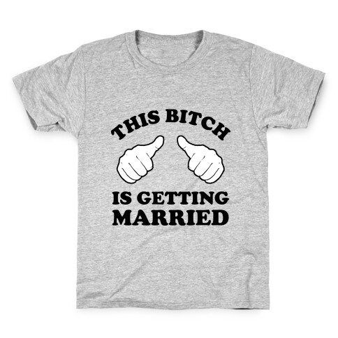 This Bitch is Getting Married Kids T-Shirt
