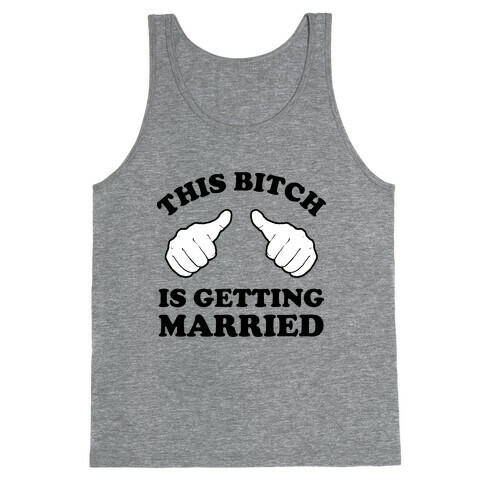 This Bitch is Getting Married Tank Top